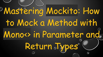 Mastering Mockito: How to Mock a Method with Mono   in Parameter and Return Types