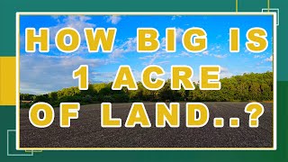 How Big Is An Acre Of Land  And How Much Do You Need..?