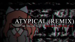 THE TROLLGE FILES X DOKI DOKI LITERATURE CLUB - ATYPICAL (REMIX) [V2]