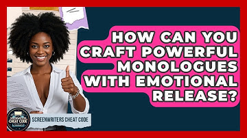How Can You Craft Powerful Monologues With Emotional Release? - Screenwriter