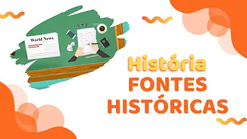 O que são fontes históricas Cite 3 exemplos?