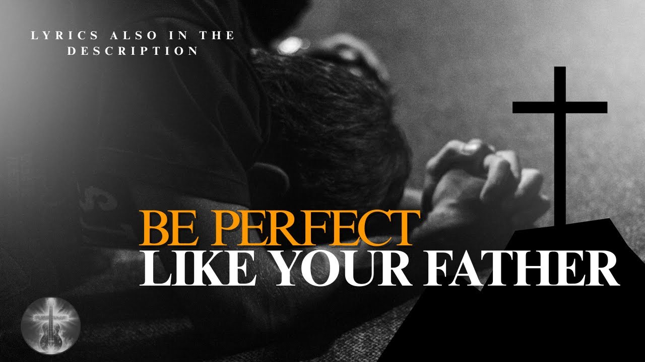 Be perfect like Your Father | New Christian Song with Lyrics | Faithful ...