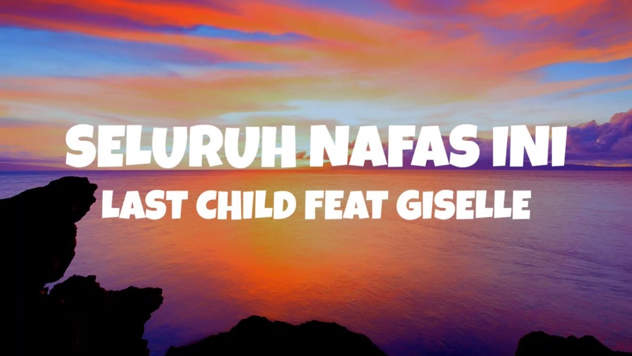 Seluruh Nafas Ini Last Child Feat Giselle (Lirik lagu) YouTube