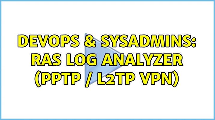 DevOps & SysAdmins: RAS log analyzer (PPTP / L2TP VPN)