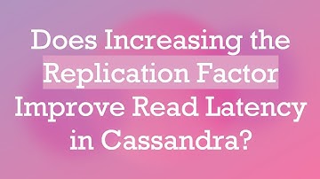 Does Increasing the Replication Factor Improve Read Latency in Cassandra?