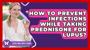 How To Prevent Infections While Taking Prednisone For Lupus? - Lupus Wellness Guide