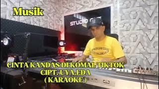 CINTA KANDAS DI KOMAL TIKTOK CIPT.UYA EDA ( KARAOKE )