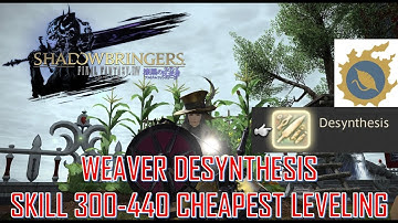 Final Fantasy XIV - Weaver Desynthesis Guide Cheapest Way Level 300-440