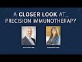 A Closer Look at...Precision Immunotherapy