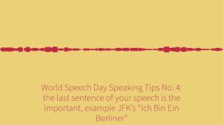 World Speech Day Public Speaking Tips No. 4: the last sentence of your speech is the most important.