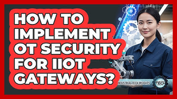 How To Implement OT Security For IIoT Gateways?