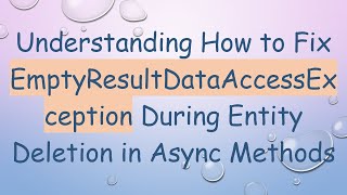 Understanding How to Fix EmptyResultDataAccessException During Entity Deletion in Async Methods Net Worth