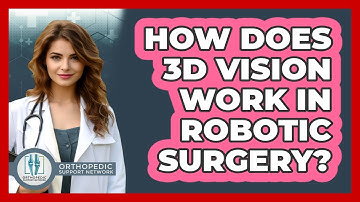 How Does 3D Vision Work In Robotic Surgery? - Orthopedic Support Network