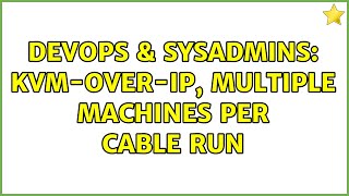 DevOps & SysAdmins: kvm-over-ip, multiple machines per cable run (3 Solutions!!)