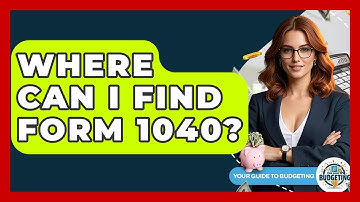 Where Can I Find Form 1040? - Your Guide to Budgeting