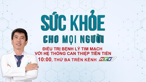 Trailer [ HTV7 ] ĐIỀU TRỊ BỆNH LÝ TIM MẠCH VỚI HỆ THỐNG CAN THIỆP TIÊN TIẾN| Sức Khỏe Cho Mọi Người