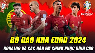 ĐT BỒ ĐÀO NHA CÔNG BỐ DANH SÁCH DỰ EURO: RONALDO VÀ CÁC ĐÀN EM QUYẾT TÂM CHINH PHỤC ĐỈNH CAO