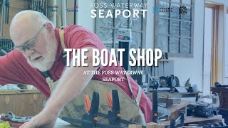 The Foss Watwerway Seaport Boat Shop