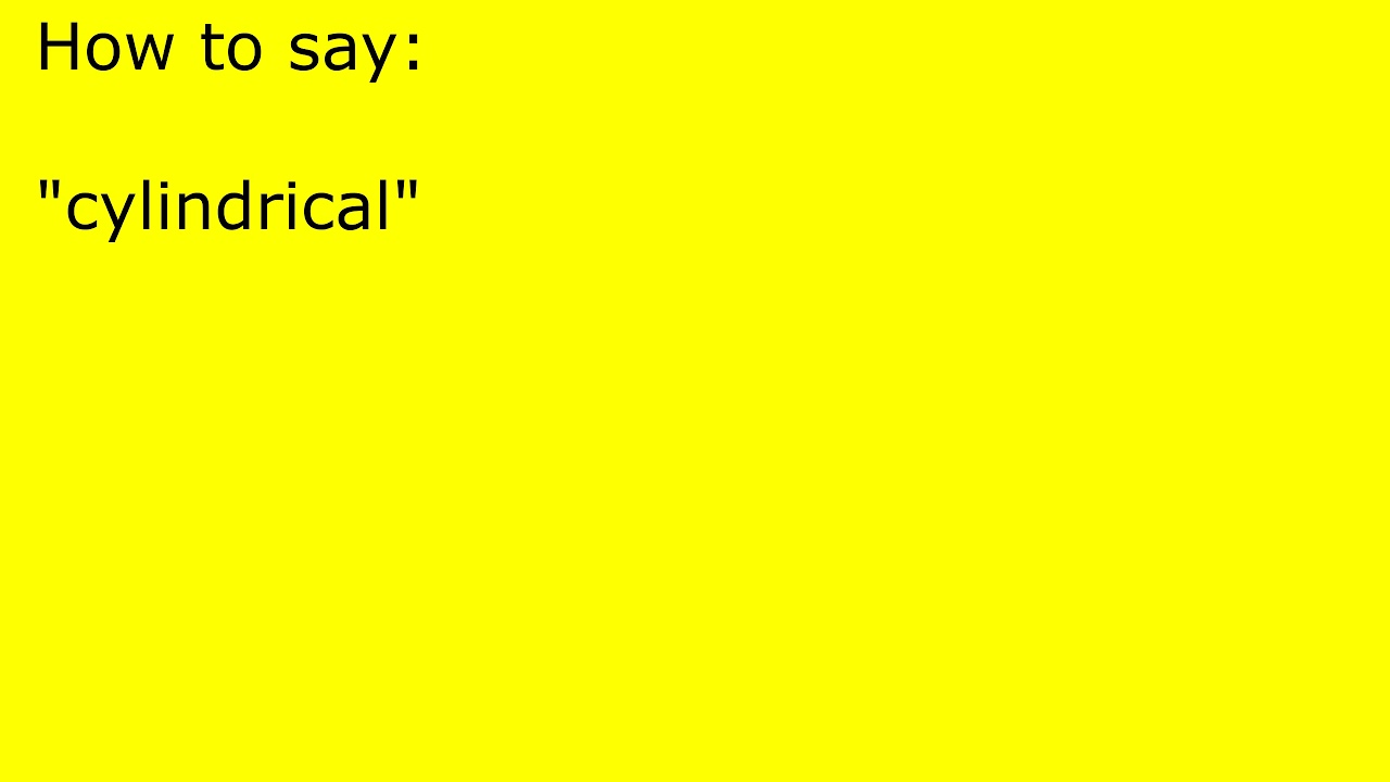 How to pronounce cylindrical YouTube