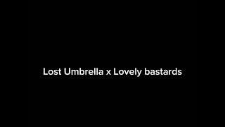 Lost Umbrella x Lovely bastards