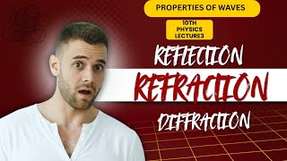 Properties of Waves | Reflection, Refraction, Diffraction | Phyisics Class 9/10