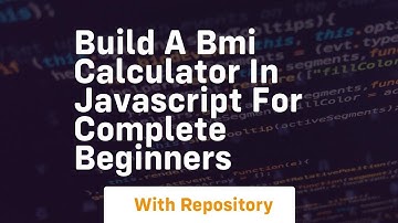Build a bmi calculator in javascript for complete beginners