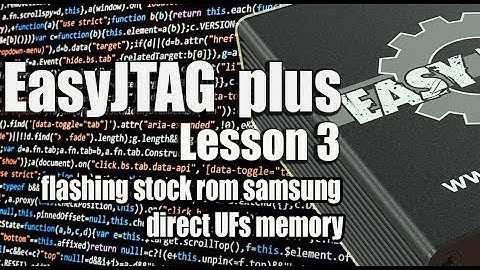 EasyJTAG  plus LESSON3 How to flashing stock rom samsung direct ufs memory