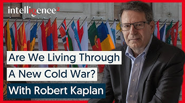 Are We Living Through a New Cold War? With Robert Kaplan | Intelligence Squared
