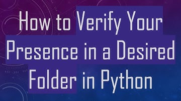 How to Verify Your Presence in a Desired Folder in Python