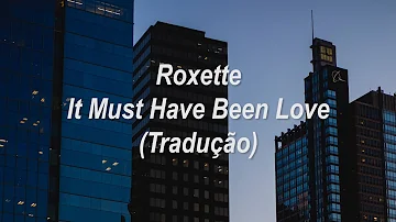 Roxette - It Must Have Been Love (Tradução/Legendado)