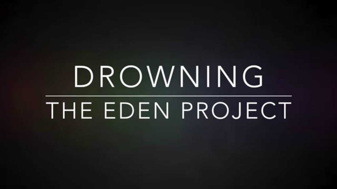 the eden project - drowning