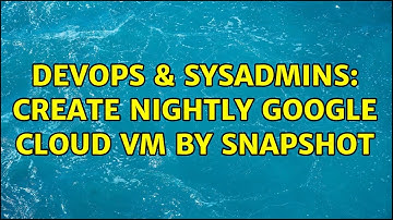 DevOps & SysAdmins: Create nightly Google Cloud VM by Snapshot (2 Solutions!!)