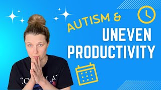 Autism and Uneven Productivity in Late Diagnosed / High Masking Adults