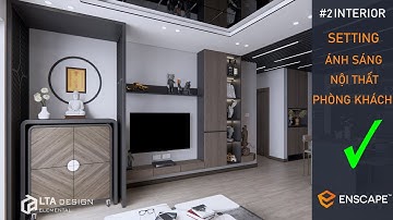 ✅ SETTING RENDER NỘI THẤT ENSCAPE | ENSCAPE RENDER INTERIOR | LTA DESIGN