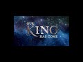 Our King Has Come - Christmas Song