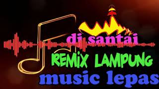 DJ SANTAI MUSIC LEPAS REMIX ORGEN LAMPUNG TERBARU 2019