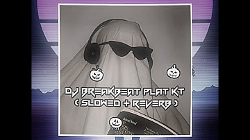 DJ Breakbeat Plat KT ( Slowed + Reverb )