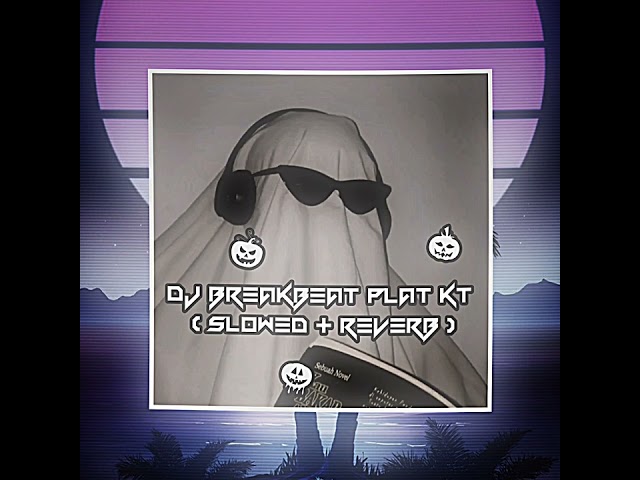 DJ Breakbeat Plat KT ( Slowed + Reverb ) class=