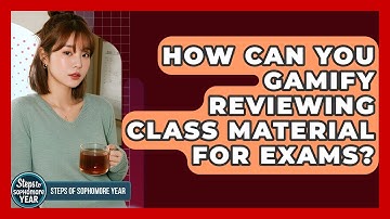 How Can You Gamify Reviewing Class Material For Exams? - Steps to Sophomore Year