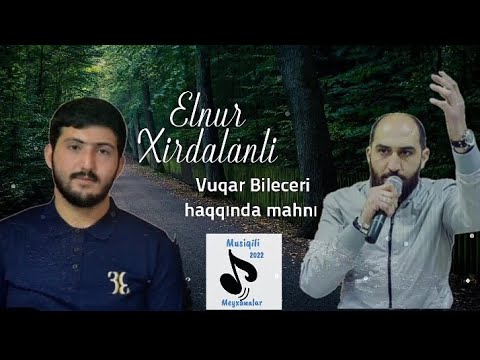 Elnur Xırdalanlı - Vüqar Biləcəri haqqında mahnı 2022