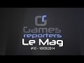 Gamesreporters le mag 10 du 16052014