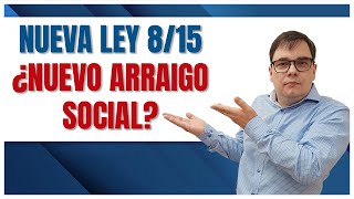 ¿Nuevo Arraigo Social? 👍 | Nueva Ley de Extranjería Cambio 8/15