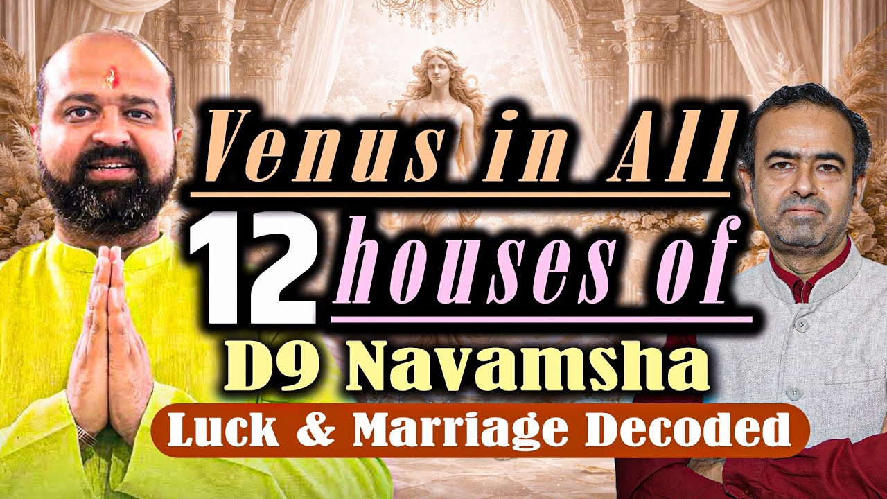 Venus in 12 Houses of D9 Navamsha Chart Spouse, Marriage & Wealth Secrets (D9) Houses 1-12 Explained
