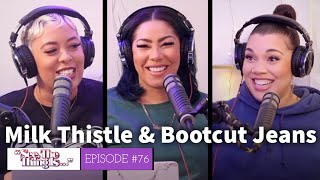 See, The Thing Is... Episode 76 | Milk Thistle & Bootcut Jeans (feat. Antoinette)