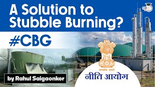 Compressed bio gas plants can become a sustainable solution to Stubble issue | UPSC