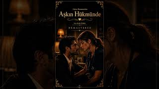 Aşkin Hükmünde (Remastered)… Aşksız Romanından..