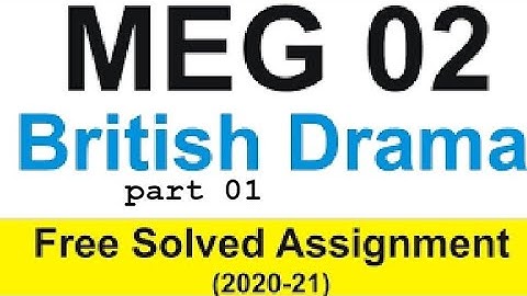 MEG 02 BRITISH DRAMA SOLVE ASSIGNMENT PART 01