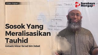 Sosok Yang Merealisasikan Tauhid - Ustadz Nizar Sa'ad Jabal, Lc, M Pd