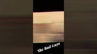 I’m the bad guy/the bad guys