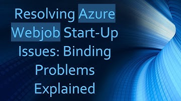 Resolving Azure Webjob Start-Up Issues: Binding Problems Explained